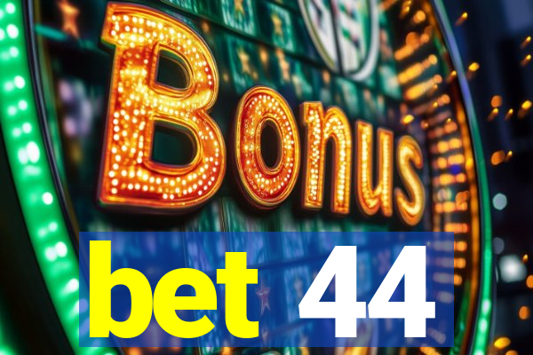 bet 44